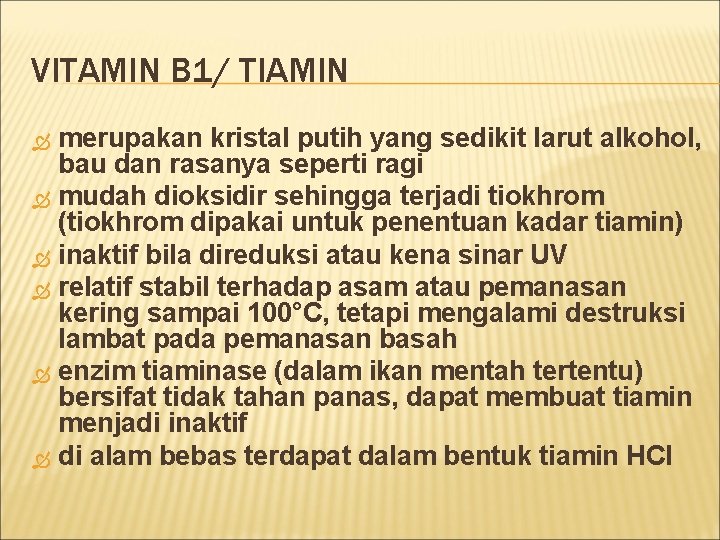 VITAMIN B 1/ TIAMIN merupakan kristal putih yang sedikit larut alkohol, bau dan rasanya