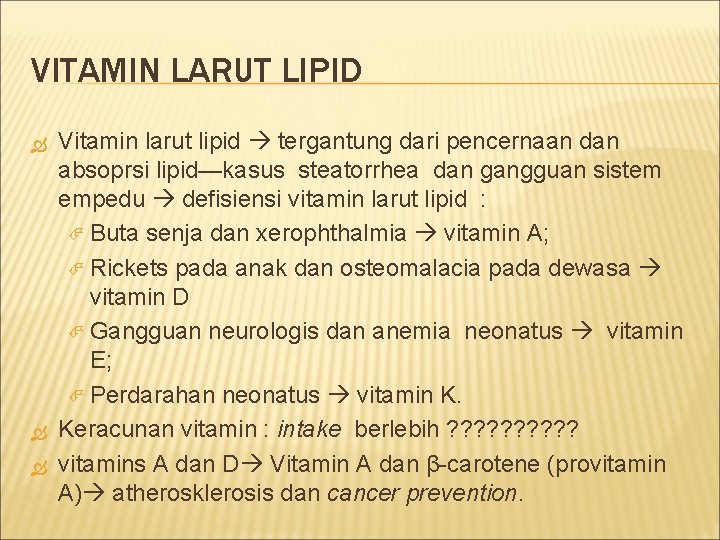 VITAMIN LARUT LIPID Vitamin larut lipid tergantung dari pencernaan dan absoprsi lipid—kasus steatorrhea dan