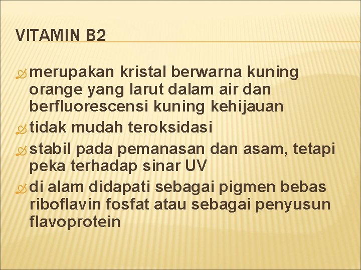 VITAMIN B 2 merupakan kristal berwarna kuning orange yang larut dalam air dan berfluorescensi