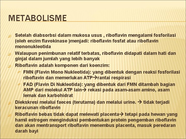 METABOLISME Setelah diabsorbsi dalam mukosa usus , riboflavin mengalami fosforilasi (oleh enzim flavokinase )menjadi: