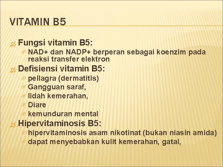 VITAMIN B 5 Fungsi vitamin B 5: NAD+ dan NADP+ berperan sebagai koenzim pada