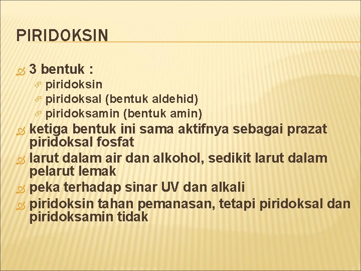 PIRIDOKSIN 3 bentuk : piridoksin piridoksal (bentuk aldehid) piridoksamin (bentuk amin) ketiga bentuk ini