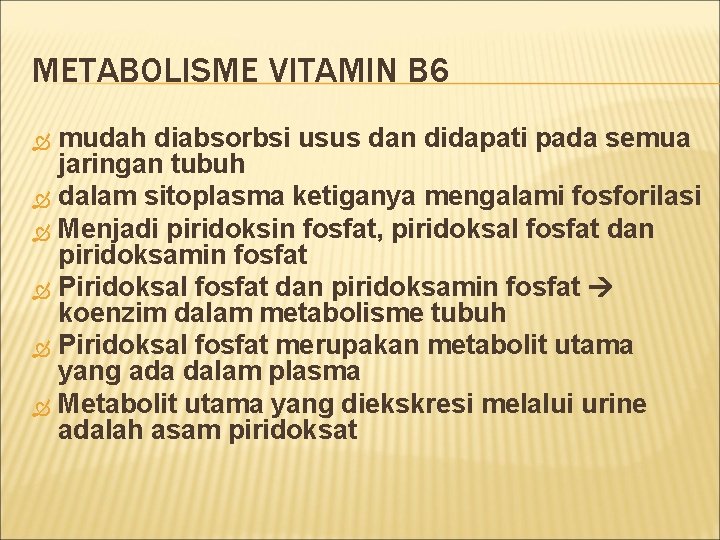 METABOLISME VITAMIN B 6 mudah diabsorbsi usus dan didapati pada semua jaringan tubuh dalam