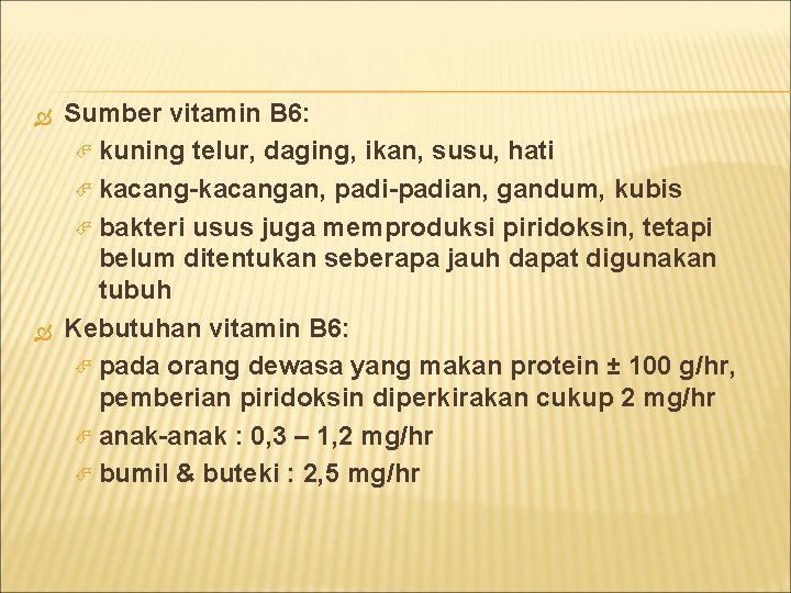  Sumber vitamin B 6: kuning telur, daging, ikan, susu, hati kacang-kacangan, padi-padian, gandum,