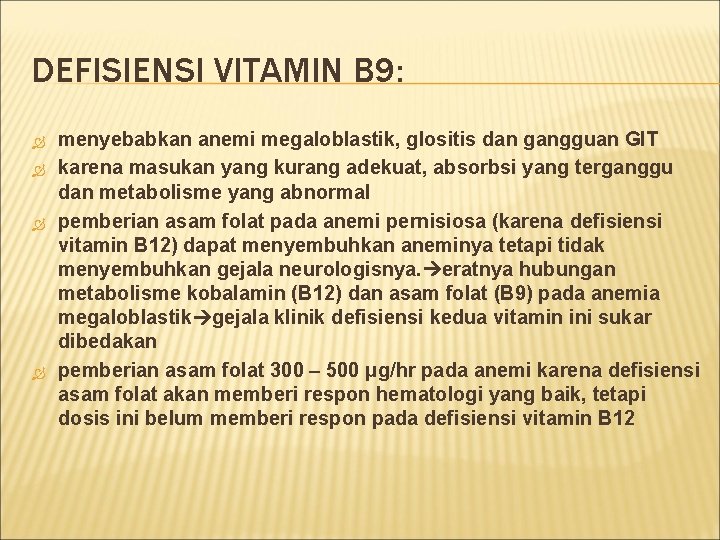 DEFISIENSI VITAMIN B 9: menyebabkan anemi megaloblastik, glositis dan gangguan GIT karena masukan yang