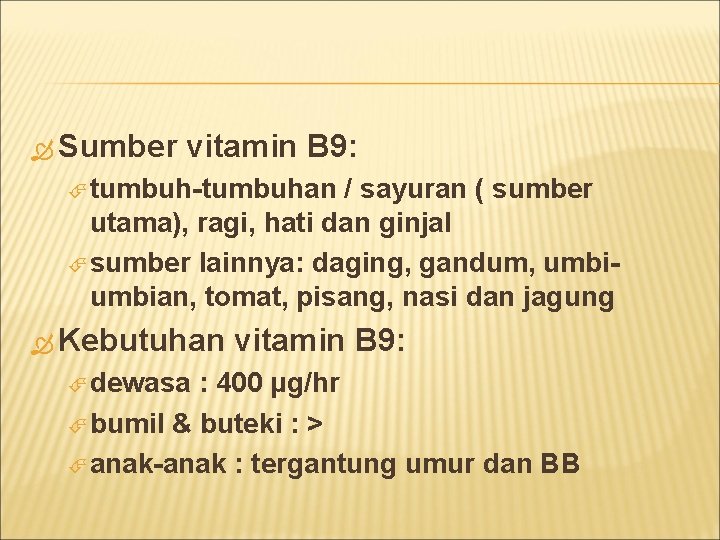 Sumber vitamin B 9: tumbuh-tumbuhan / sayuran ( sumber utama), ragi, hati dan
