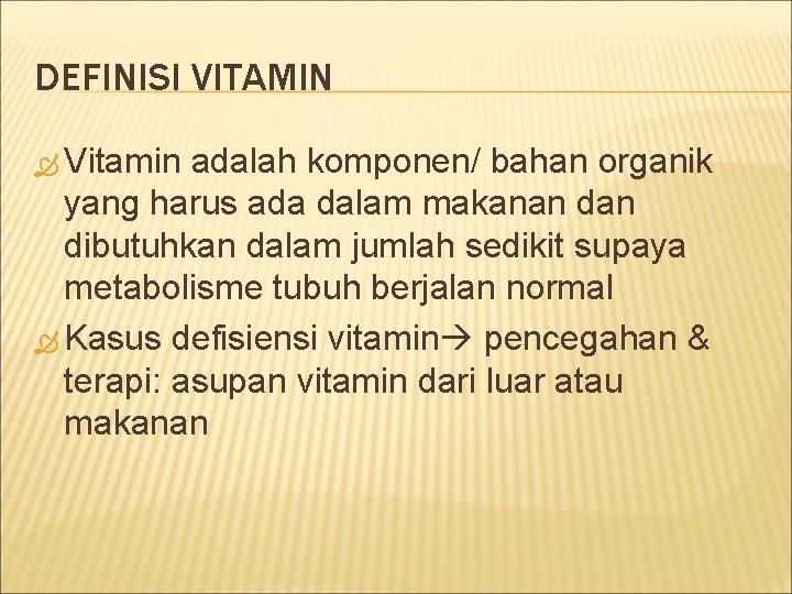 DEFINISI VITAMIN Vitamin adalah komponen/ bahan organik yang harus ada dalam makanan dibutuhkan dalam