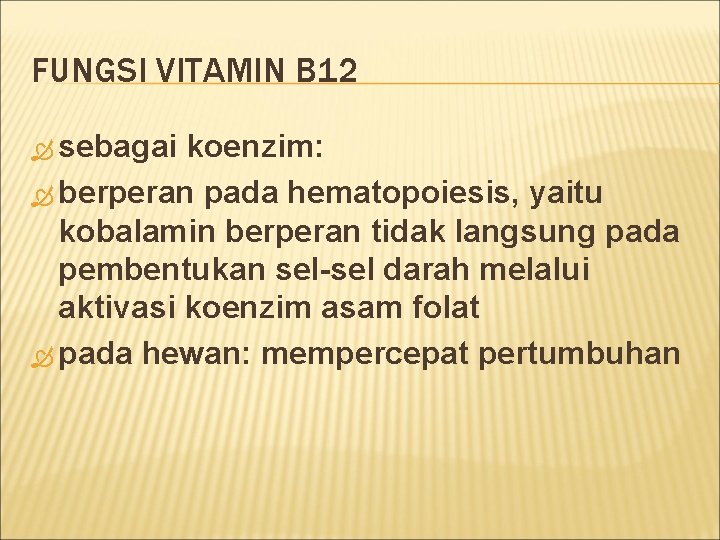 FUNGSI VITAMIN B 12 sebagai koenzim: berperan pada hematopoiesis, yaitu kobalamin berperan tidak langsung