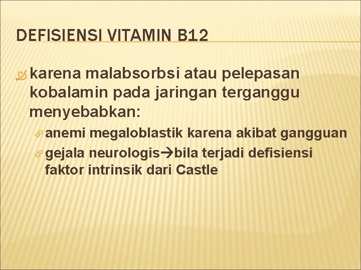 DEFISIENSI VITAMIN B 12 karena malabsorbsi atau pelepasan kobalamin pada jaringan terganggu menyebabkan: anemi