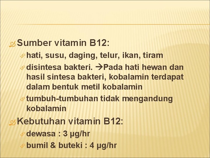  Sumber vitamin B 12: hati, susu, daging, telur, ikan, tiram disintesa bakteri. Pada