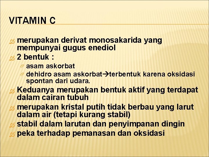 VITAMIN C merupakan derivat monosakarida yang mempunyai gugus enediol 2 bentuk : asam askorbat