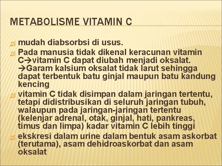 METABOLISME VITAMIN C mudah diabsorbsi di usus. Pada manusia tidak dikenal keracunan vitamin C