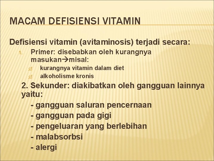 MACAM DEFISIENSI VITAMIN Defisiensi vitamin (avitaminosis) terjadi secara: 1. Primer: disebabkan oleh kurangnya masukan