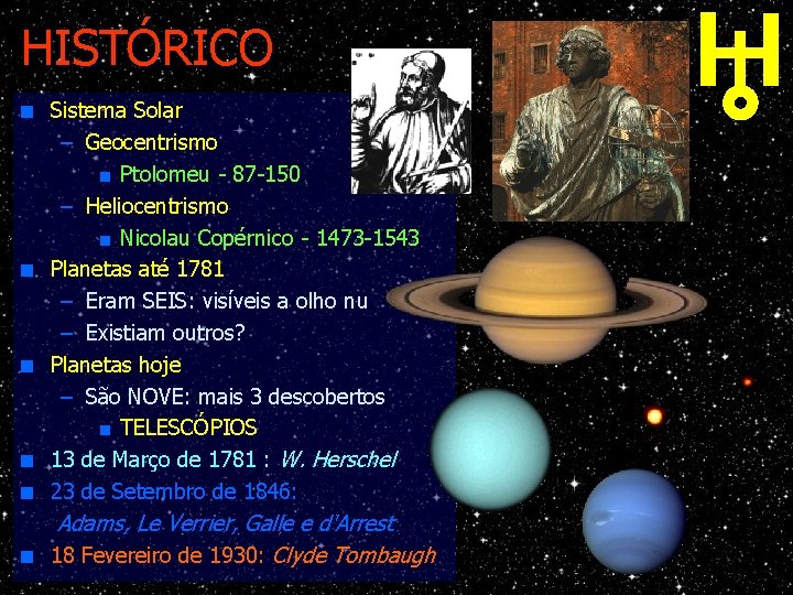 HISTÓRICO n Sistema Solar – Geocentrismo n Ptolomeu - 87 -150 – Heliocentrismo n