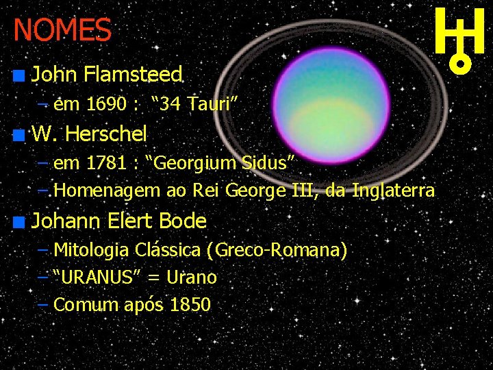 NOMES n John Flamsteed – em 1690 : “ 34 Tauri” n W. Herschel
