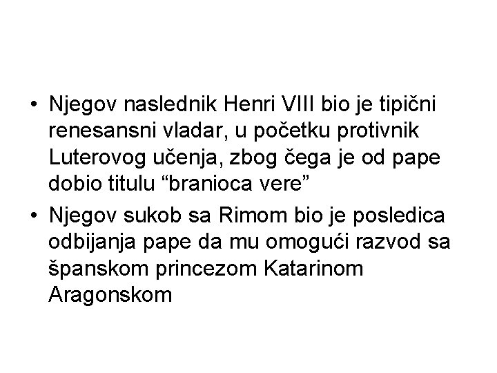  • Njegov naslednik Henri VIII bio je tipični renesansni vladar, u početku protivnik