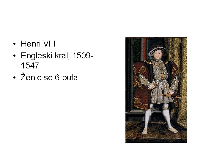  • Henri VIII • Engleski kralj 15091547 • Ženio se 6 puta 