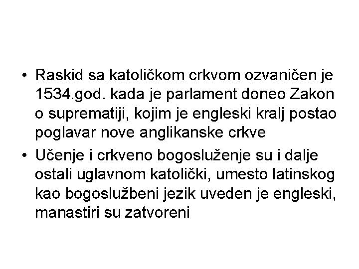  • Raskid sa katoličkom crkvom ozvaničen je 1534. god. kada je parlament doneo