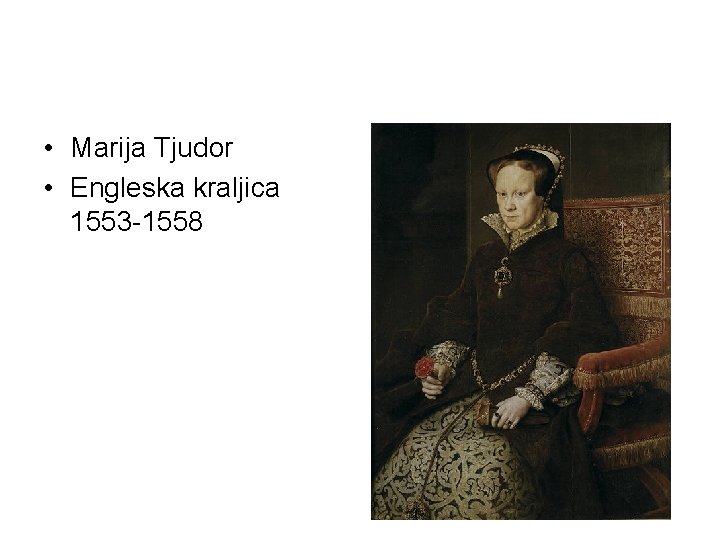  • Marija Tjudor • Engleska kraljica 1553 -1558 