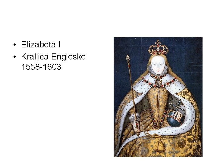  • Elizabeta I • Kraljica Engleske 1558 -1603 
