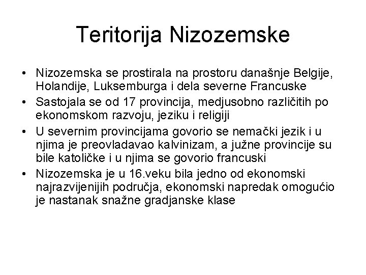 Teritorija Nizozemske • Nizozemska se prostirala na prostoru današnje Belgije, Holandije, Luksemburga i dela