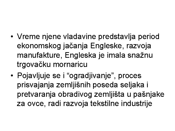  • Vreme njene vladavine predstavlja period ekonomskog jačanja Engleske, razvoja manufakture, Engleska je