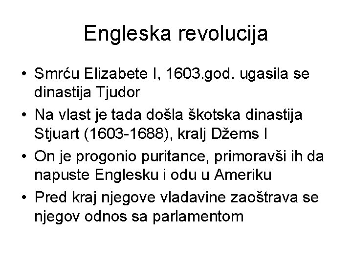 Engleska revolucija • Smrću Elizabete I, 1603. god. ugasila se dinastija Tjudor • Na
