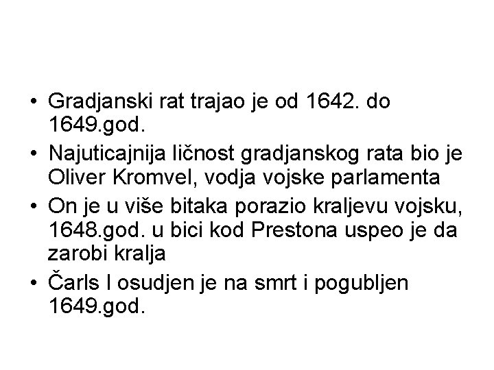  • Gradjanski rat trajao je od 1642. do 1649. god. • Najuticajnija ličnost