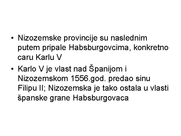 • Nizozemske provincije su naslednim putem pripale Habsburgovcima, konkretno caru Karlu V • • Nizozemske provincije su naslednim putem pripale Habsburgovcima, konkretno caru Karlu V •