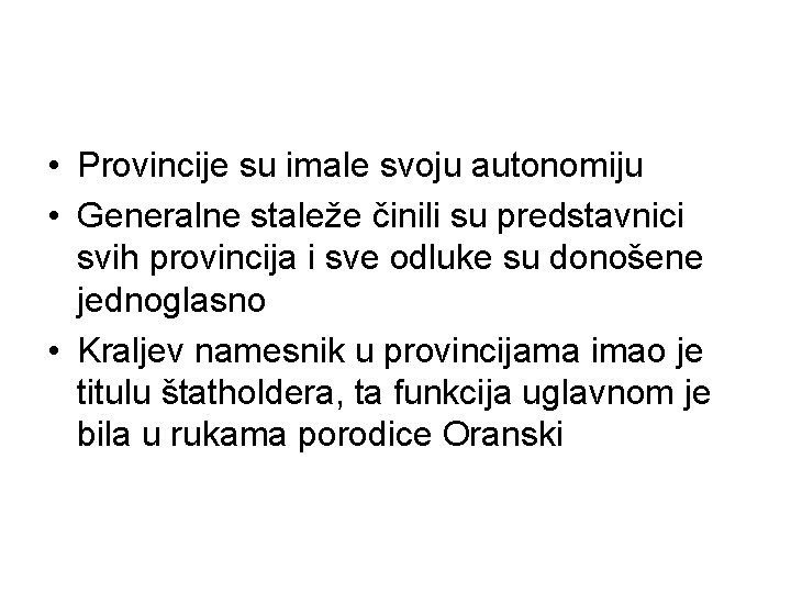  • Provincije su imale svoju autonomiju • Generalne staleže činili su predstavnici svih