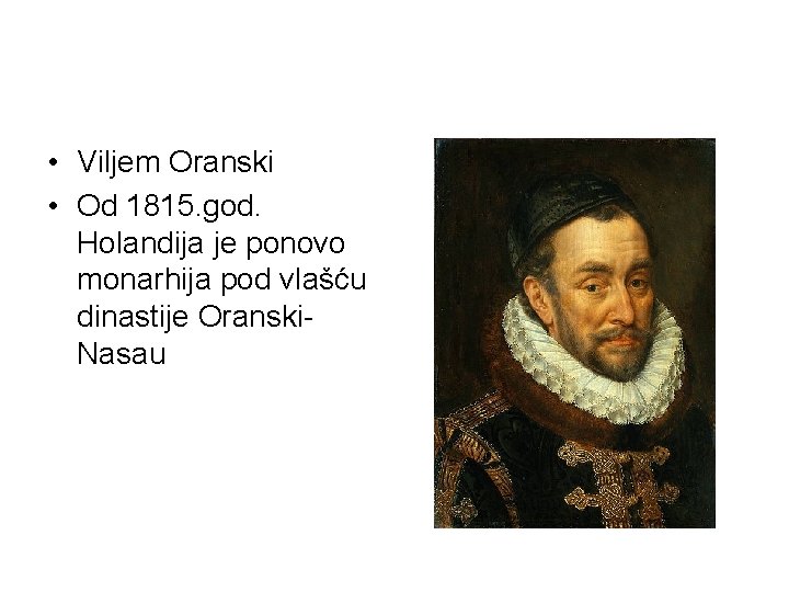  • Viljem Oranski • Od 1815. god. Holandija je ponovo monarhija pod vlašću