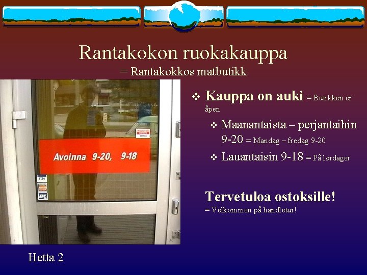 Rantakokon ruokakauppa = Rantakokkos matbutikk v Kauppa on auki = Butikken er åpen Maanantaista