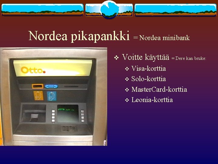 Nordea pikapankki = Nordea minibank v Voitte käyttää = Dere kan bruke: Visa-korttia v