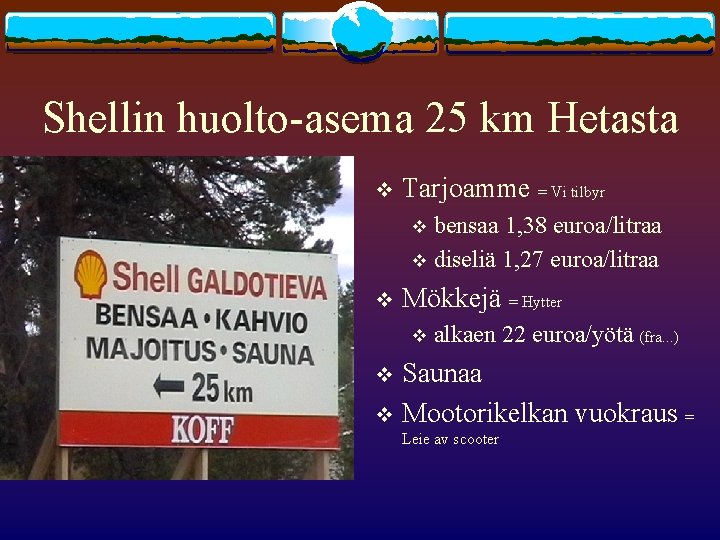 Shellin huolto-asema 25 km Hetasta v Tarjoamme = Vi tilbyr bensaa 1, 38 euroa/litraa