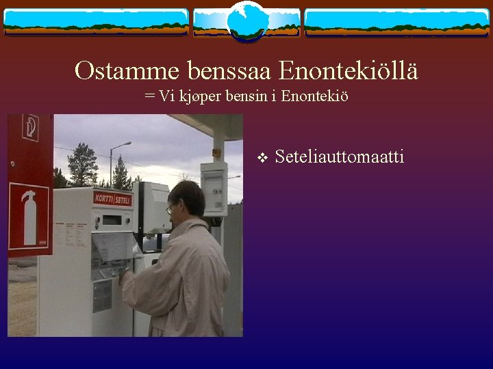 Ostamme benssaa Enontekiöllä = Vi kjøper bensin i Enontekiö v Seteliauttomaatti 