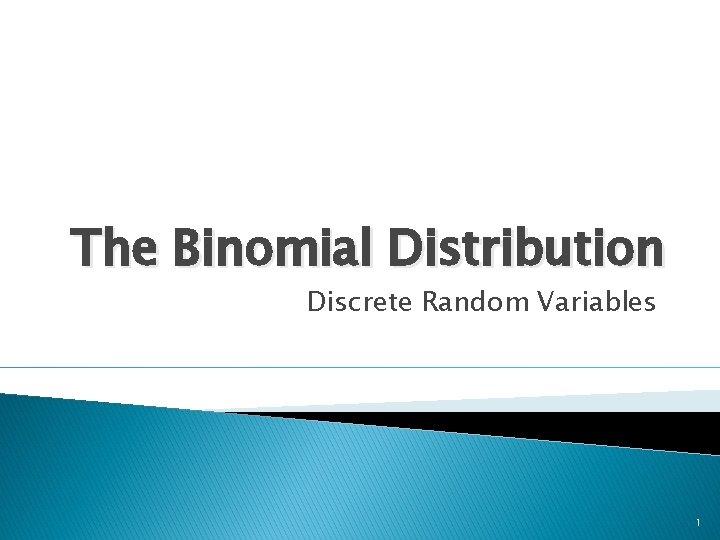 The Binomial Distribution Discrete Random Variables 1 