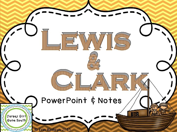 Lewis & Clark Power. Point & Notes © Erin Kathryn 2015 