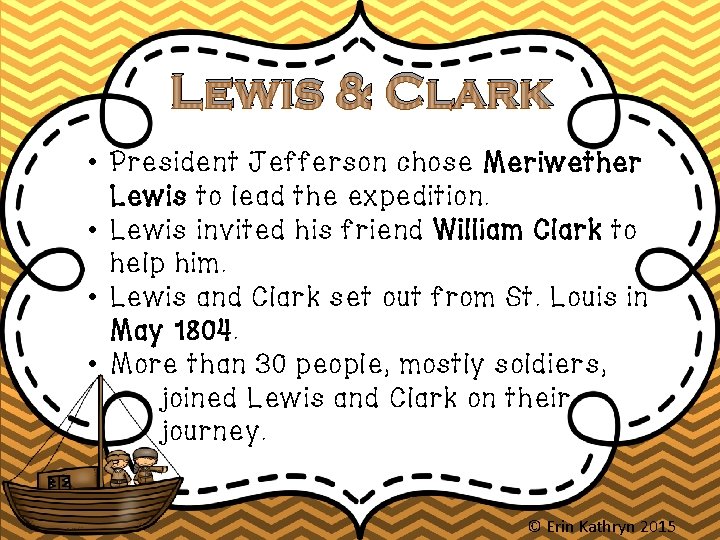 Lewis & Clark • President Jefferson chose Meriwether Lewis to lead the expedition. •