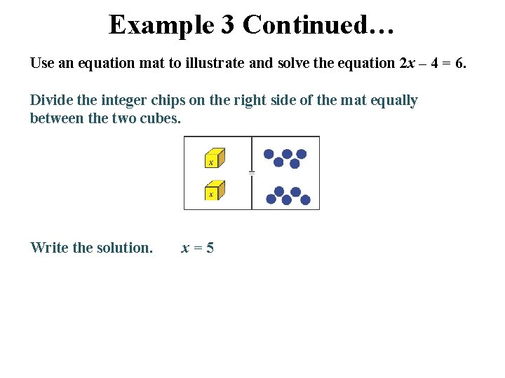 Example 3 Continued… Use an equation mat to illustrate and solve the equation 2