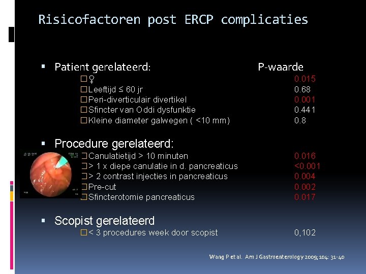 Risicofactoren post ERCP complicaties Patient gerelateerd: P-waarde �♀ �Leeftijd ≤ 60 jr �Peri-diverticulair divertikel