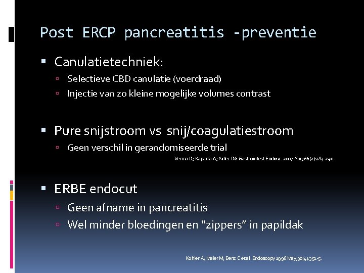 Post ERCP pancreatitis -preventie Canulatietechniek: Selectieve CBD canulatie (voerdraad) Injectie van zo kleine mogelijke