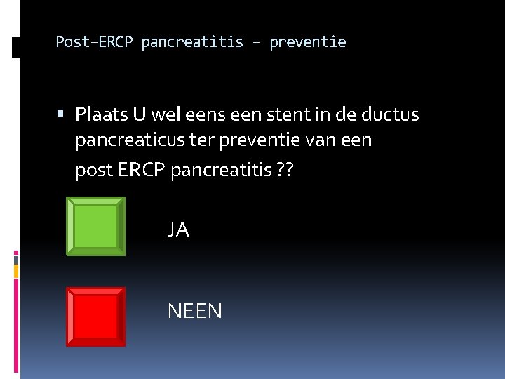 Post–ERCP pancreatitis – preventie Plaats U wel eens een stent in de ductus pancreaticus