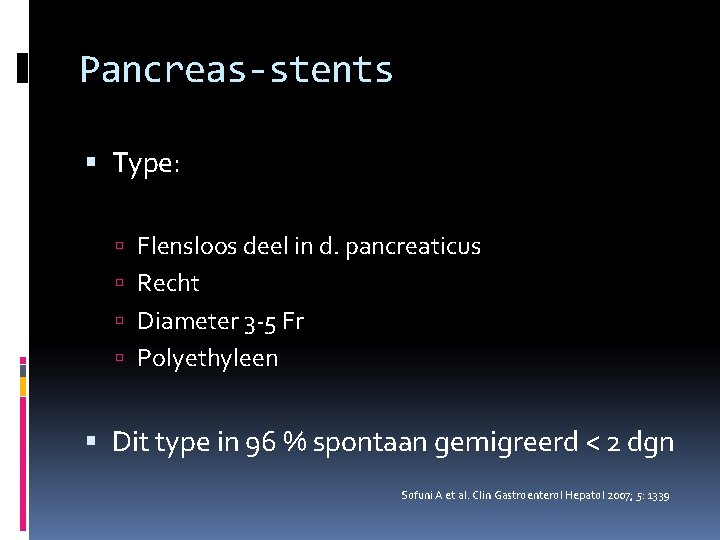Pancreas-stents Type: Flensloos deel in d. pancreaticus Recht Diameter 3 -5 Fr Polyethyleen Dit