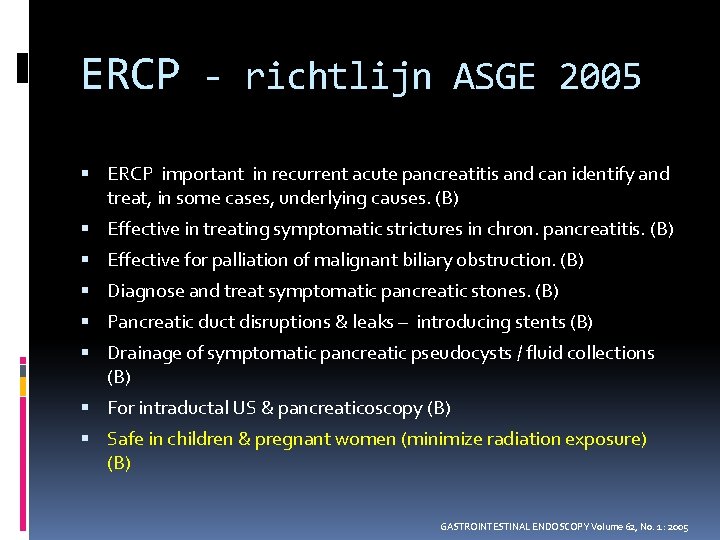 ERCP - richtlijn ASGE 2005 ERCP important in recurrent acute pancreatitis and can identify