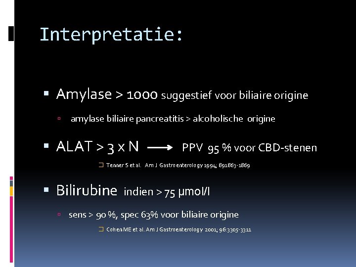 Interpretatie: Amylase > 1000 suggestief voor biliaire origine amylase biliaire pancreatitis > alcoholische origine