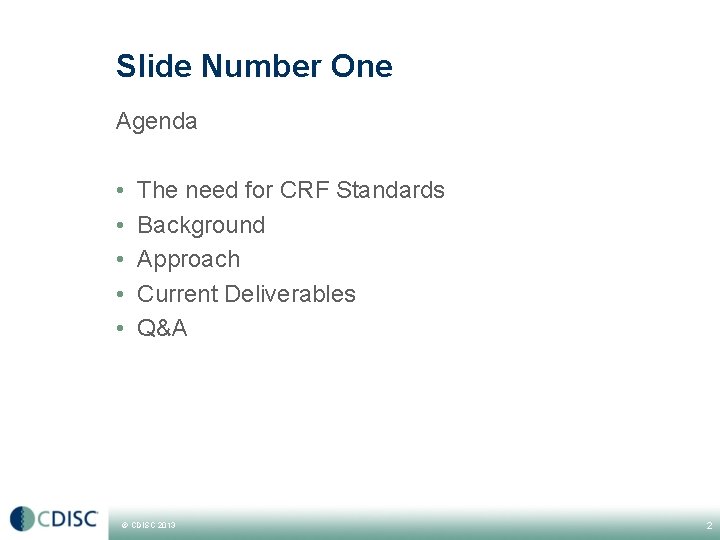 Slide Number One Agenda • • • The need for CRF Standards Background Approach Slide Number One Agenda • • • The need for CRF Standards Background Approach