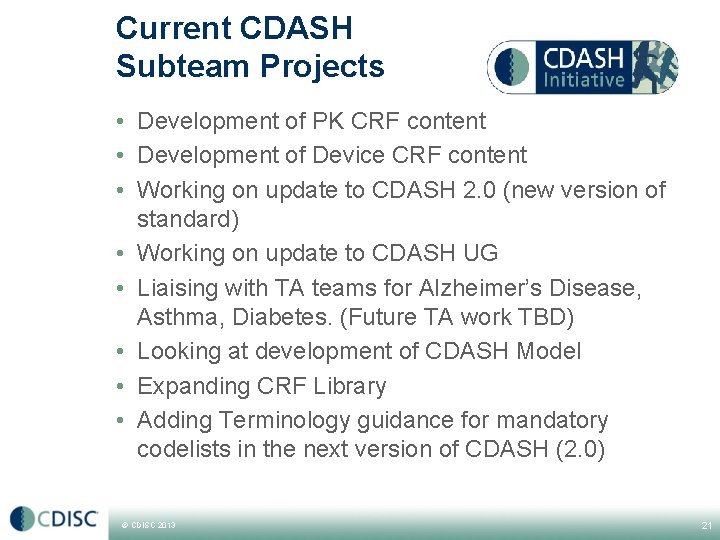 Current CDASH Subteam Projects • Development of PK CRF content • Development of Device Current CDASH Subteam Projects • Development of PK CRF content • Development of Device