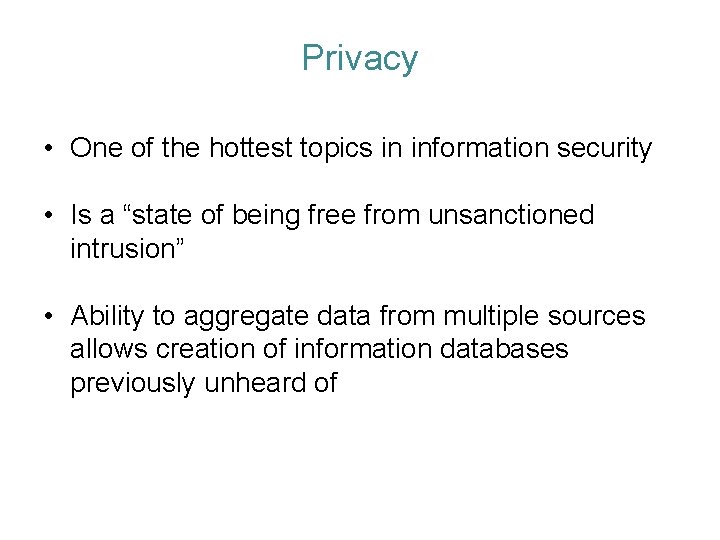 Privacy • One of the hottest topics in information security • Is a “state