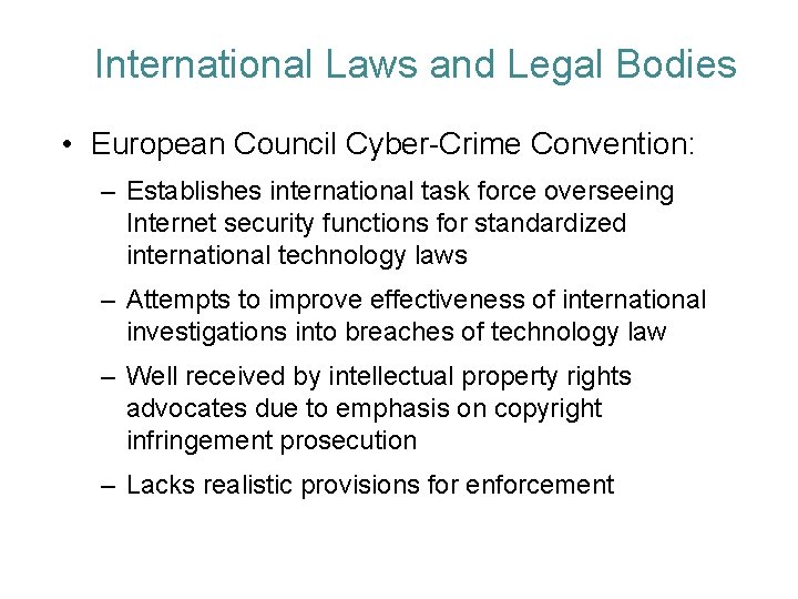 International Laws and Legal Bodies • European Council Cyber-Crime Convention: – Establishes international task