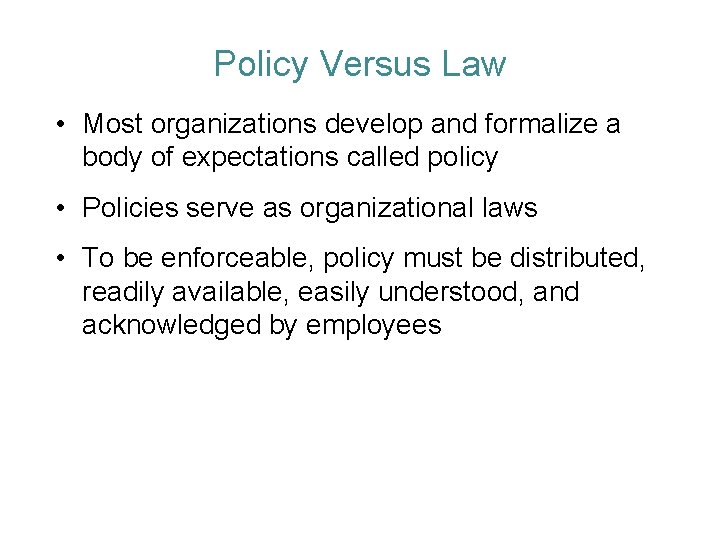 Policy Versus Law • Most organizations develop and formalize a body of expectations called